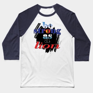 Be strong as a lion Baseball T-Shirt